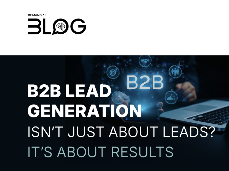 B2B Lead Generation Isn't Just About Leads